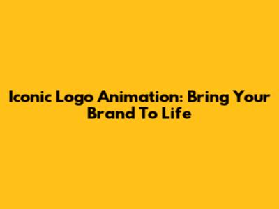 Iconic Logo Animation: Bring Your Brand To Life