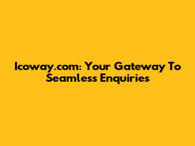 Icoway.com: Your Gateway To Seamless Enquiries