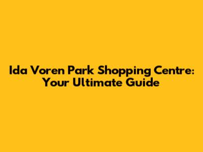 Ida Voren Park Shopping Centre: Your Ultimate Guide