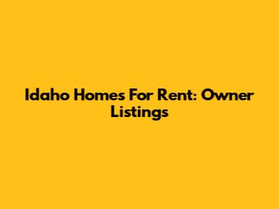 Idaho Homes For Rent: Owner Listings