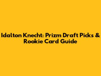 Idalton Knecht: Prizm Draft Picks & Rookie Card Guide