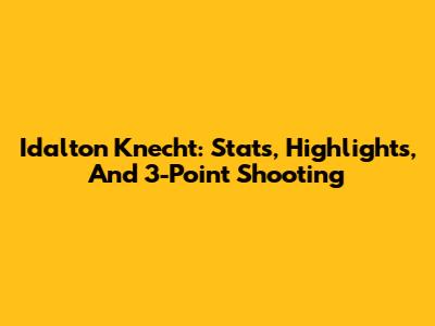 Idalton Knecht: Stats, Highlights, And 3-Point Shooting