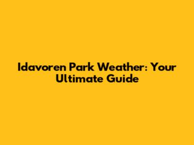 Idavoren Park Weather: Your Ultimate Guide