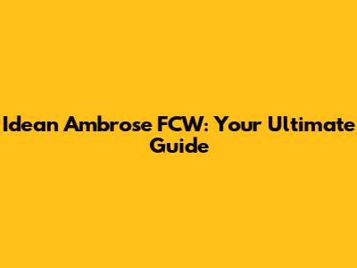 Idean Ambrose FCW: Your Ultimate Guide