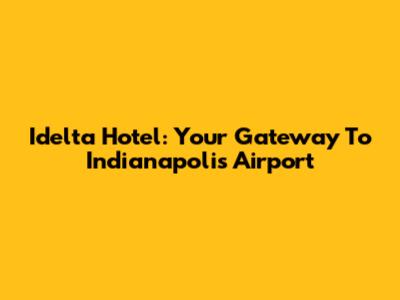 Idelta Hotel: Your Gateway To Indianapolis Airport