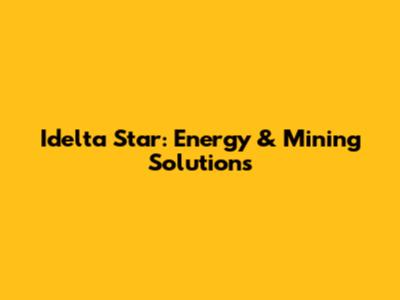 Idelta Star: Energy & Mining Solutions