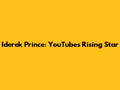 Iderek Prince: YouTube's Rising Star