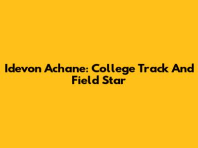 Idevon Achane: College Track And Field Star
