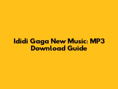 Ididi Gaga New Music: MP3 Download Guide