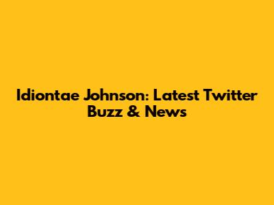 Idiontae Johnson: Latest Twitter Buzz & News