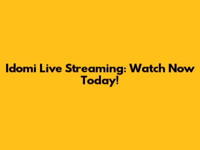 Idomi Live Streaming: Watch Now Today!
