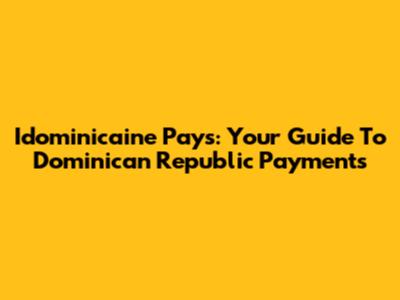 Idominicaine Pays: Your Guide To Dominican Republic Payments