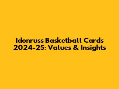 Idonruss Basketball Cards 2024-25: Values & Insights