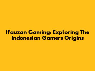 Ifauzan Gaming: Exploring The Indonesian Gamer's Origins