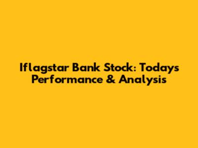 Iflagstar Bank Stock: Today's Performance & Analysis
