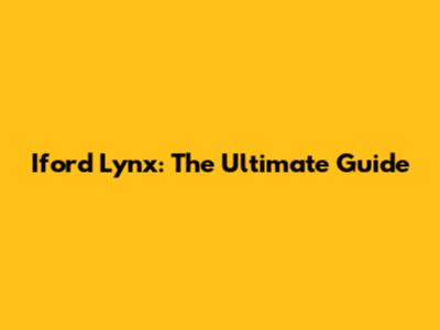 Iford Lynx: The Ultimate Guide