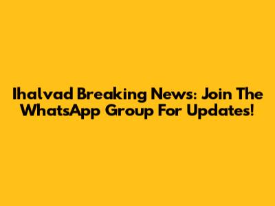 Ihalvad Breaking News: Join The WhatsApp Group For Updates!