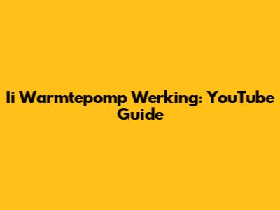 Ii Warmtepomp Werking: YouTube Guide