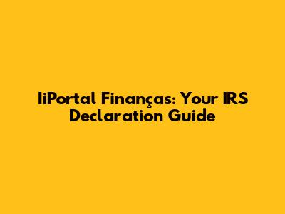 IiPortal Finanças: Your IRS Declaration Guide