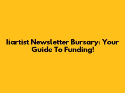 Iiartist Newsletter Bursary: Your Guide To Funding!