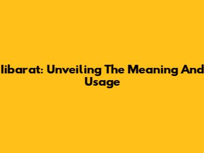 Iibarat: Unveiling The Meaning And Usage