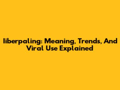 Iiberpaling: Meaning, Trends, And Viral Use Explained