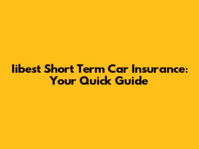 Iibest Short Term Car Insurance: Your Quick Guide