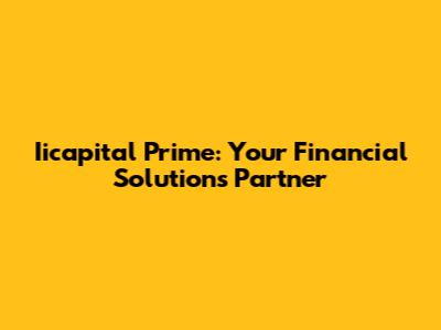 Iicapital Prime: Your Financial Solutions Partner