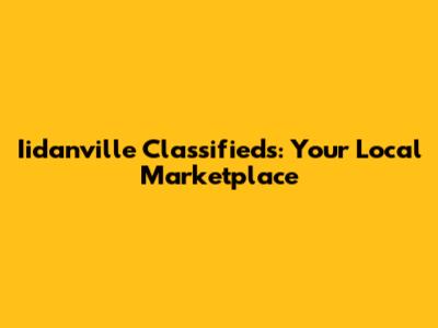 Iidanville Classifieds: Your Local Marketplace