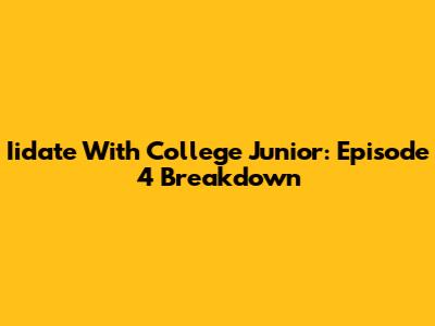 Iidate With College Junior: Episode 4 Breakdown
