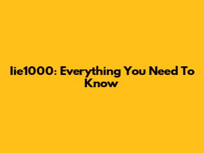 Iie1000: Everything You Need To Know