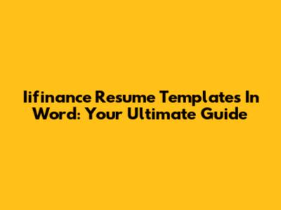 Iifinance Resume Templates In Word: Your Ultimate Guide