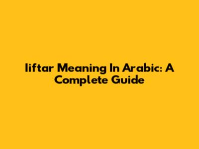 Iiftar Meaning In Arabic: A Complete Guide