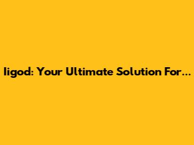 Iigod: Your Ultimate Solution For...