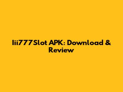 Iii777Slot APK: Download & Review
