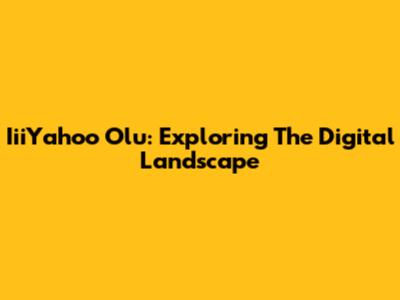 IiiYahoo Olu: Exploring The Digital Landscape