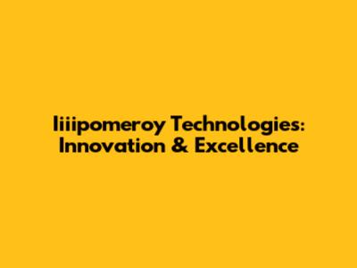 Iiiipomeroy Technologies: Innovation & Excellence