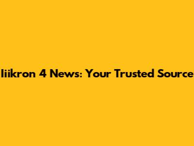 Iiikron 4 News: Your Trusted Source