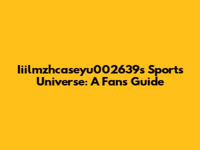 Iiilmzhcaseyu002639's Sports Universe: A Fan's Guide
