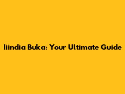 Iiindia Buka: Your Ultimate Guide