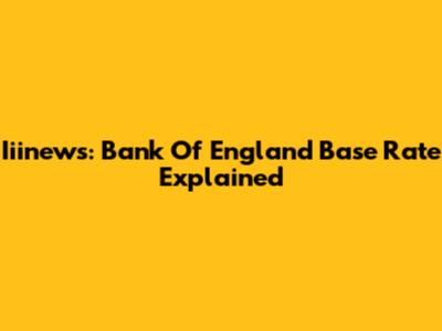 Iiinews: Bank Of England Base Rate Explained