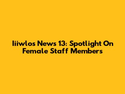 Iiiwlos News 13: Spotlight On Female Staff Members