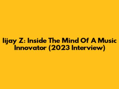 Iijay Z: Inside The Mind Of A Music Innovator (2023 Interview)