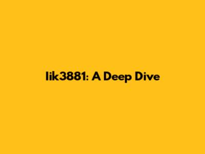 Iik3881: A Deep Dive