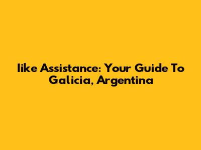 Iike Assistance: Your Guide To Galicia, Argentina