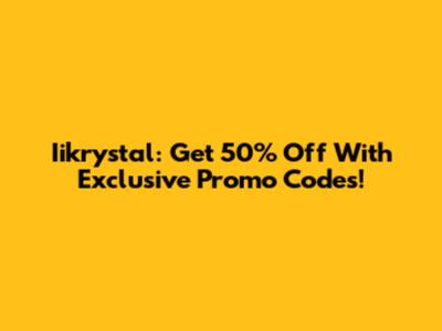 Iikrystal: Get 50% Off With Exclusive Promo Codes!