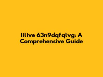 Iilive 63n9dqfqlvg: A Comprehensive Guide