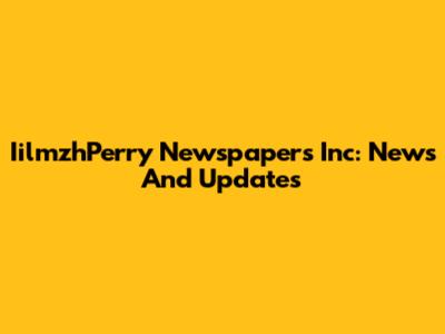 IilmzhPerry Newspapers Inc: News And Updates