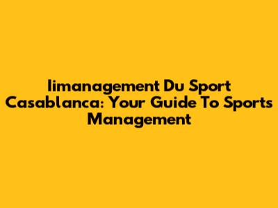 Iimanagement Du Sport Casablanca: Your Guide To Sports Management