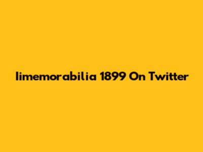 Iimemorabilia 1899 On Twitter